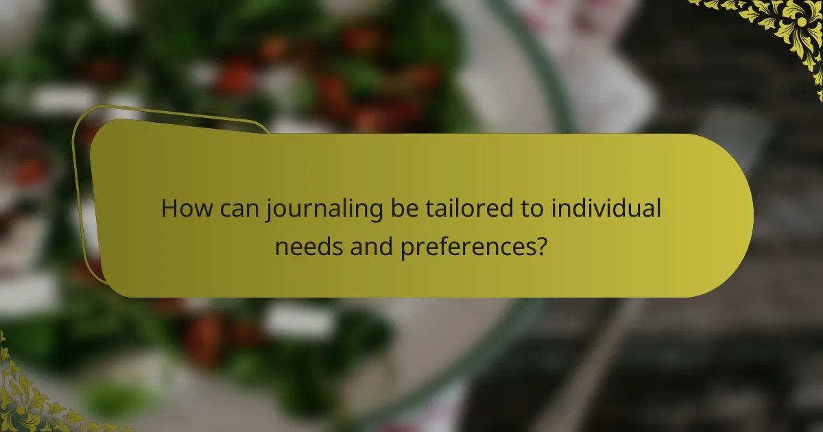 How can journaling be tailored to individual needs and preferences?