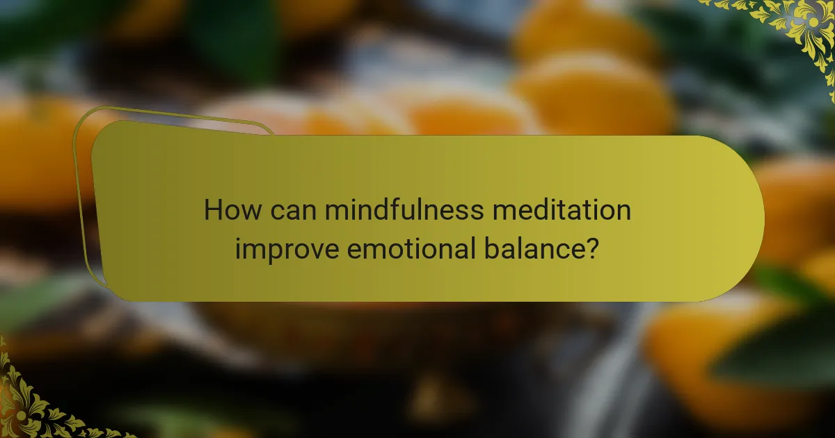 How can mindfulness meditation improve emotional balance?