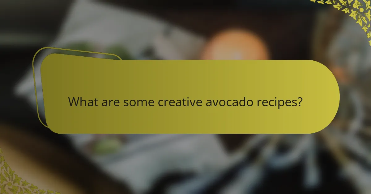 What are some creative avocado recipes?