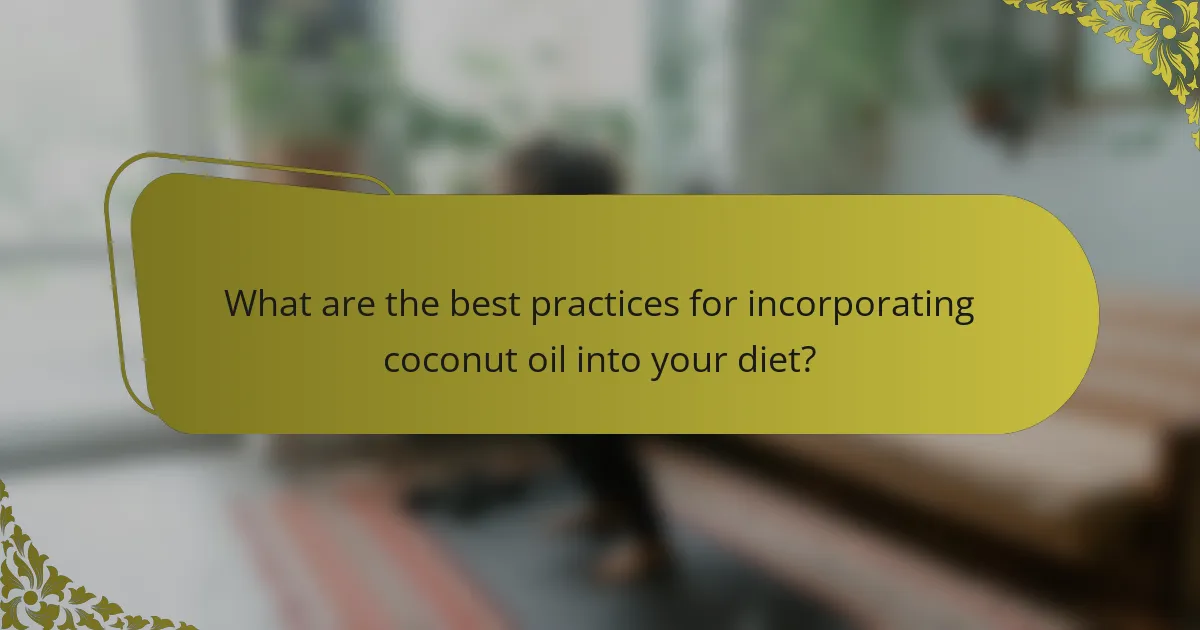 What are the best practices for incorporating coconut oil into your diet?