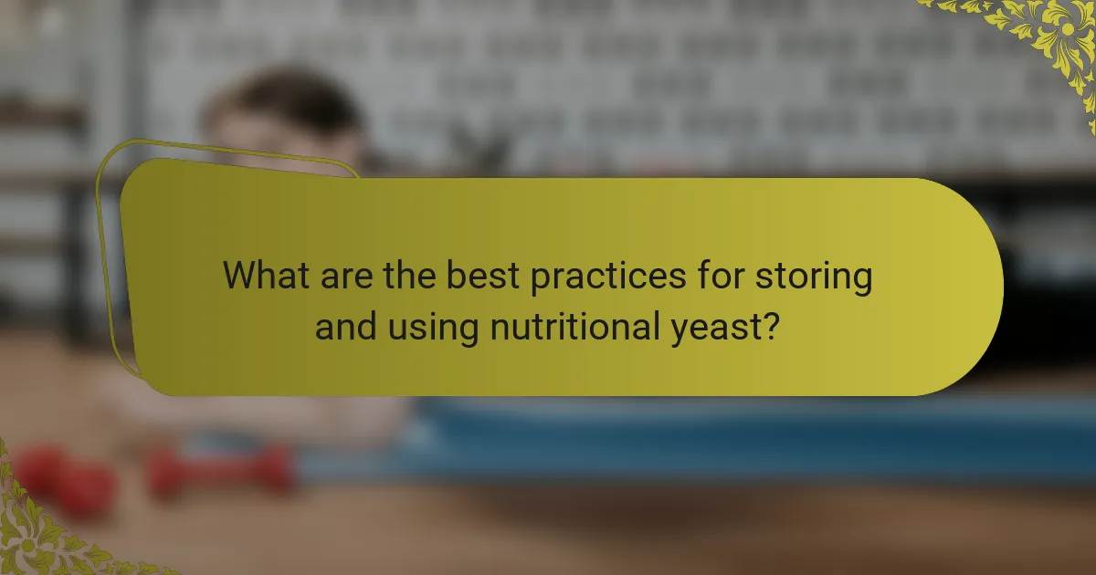 What are the best practices for storing and using nutritional yeast?