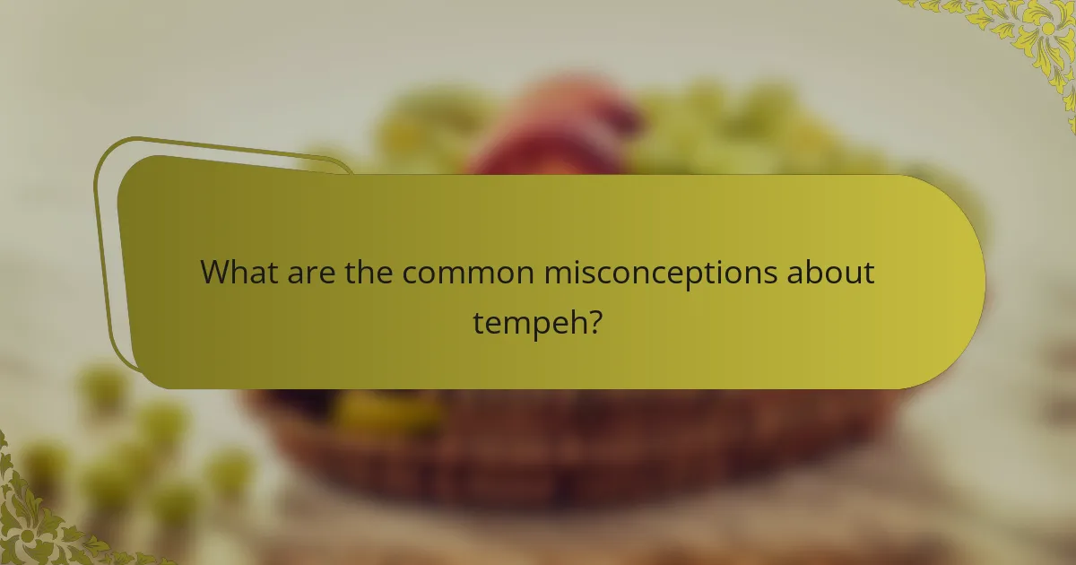 What are the common misconceptions about tempeh?