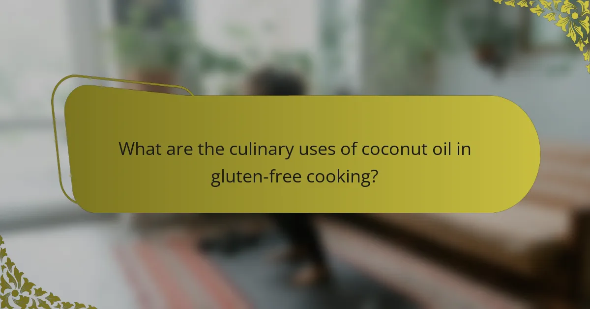 What are the culinary uses of coconut oil in gluten-free cooking?