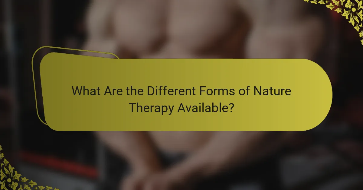 What Are the Different Forms of Nature Therapy Available?