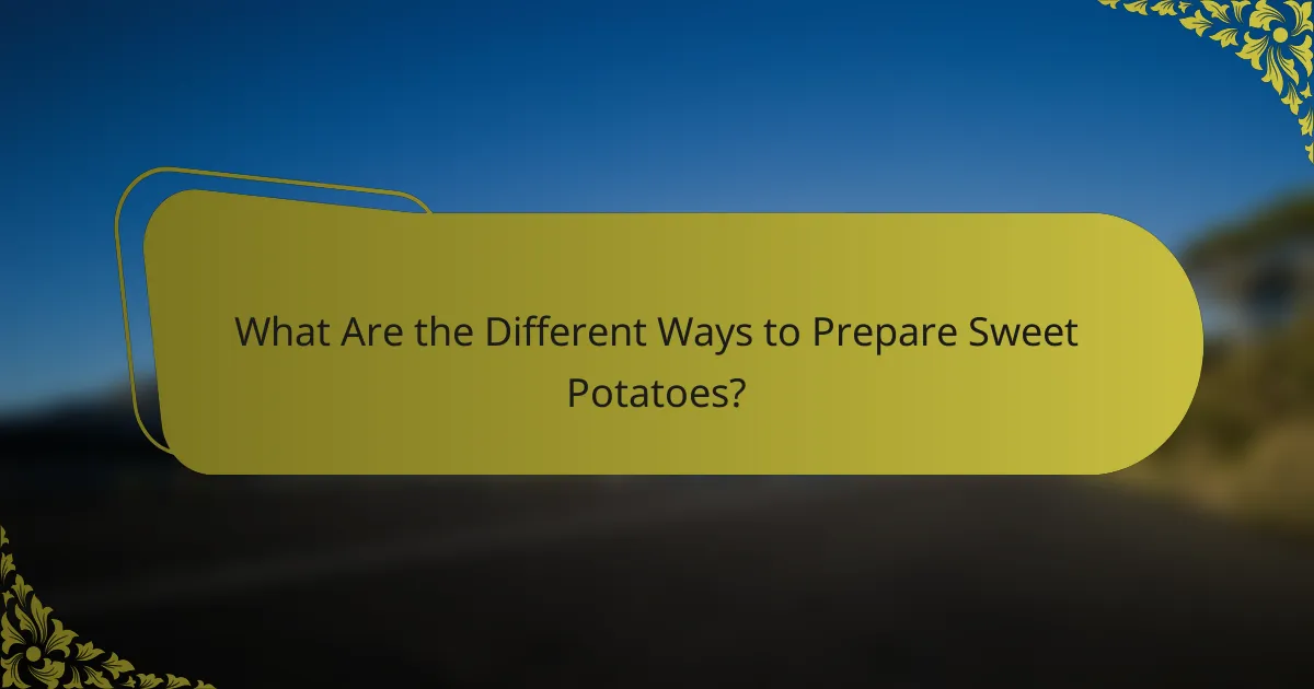 What Are the Different Ways to Prepare Sweet Potatoes?