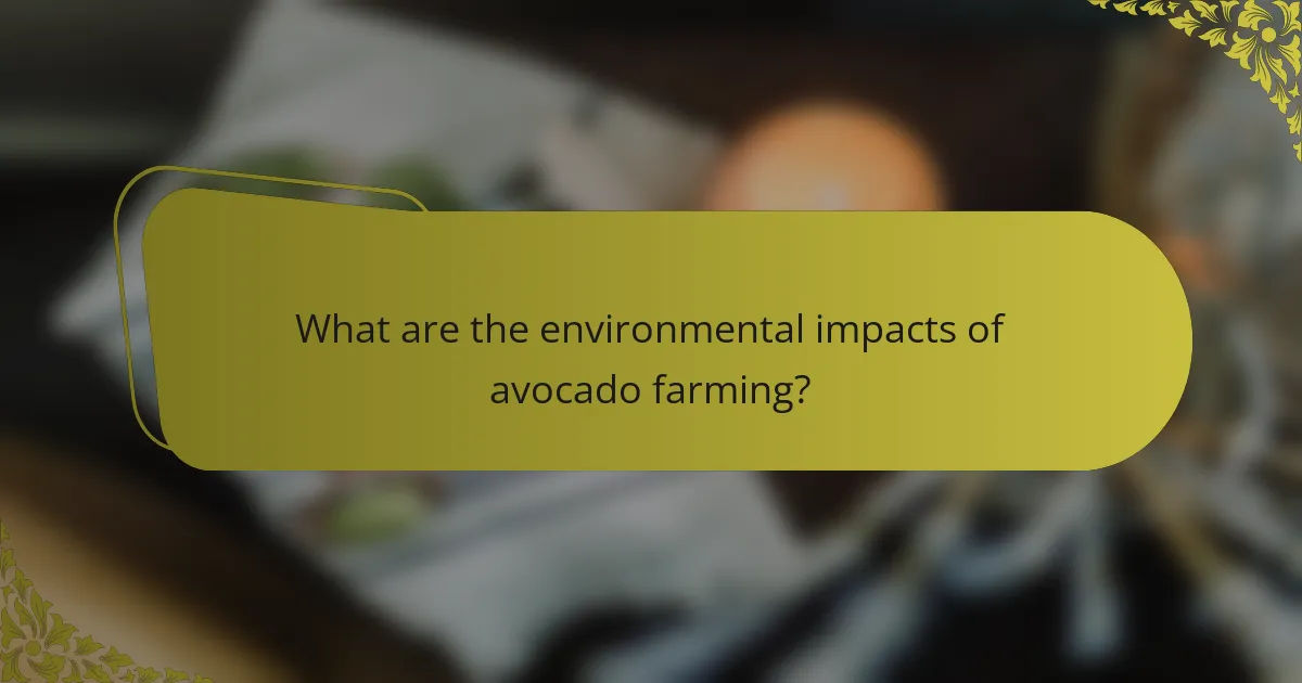 What are the environmental impacts of avocado farming?