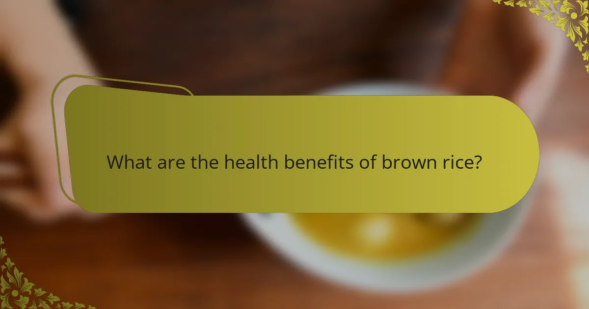 What are the health benefits of brown rice?