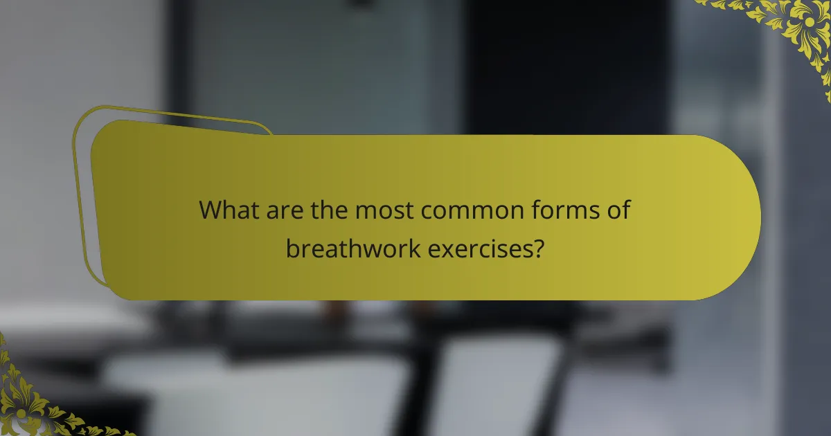 What are the most common forms of breathwork exercises?