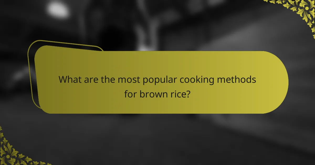What are the most popular cooking methods for brown rice?