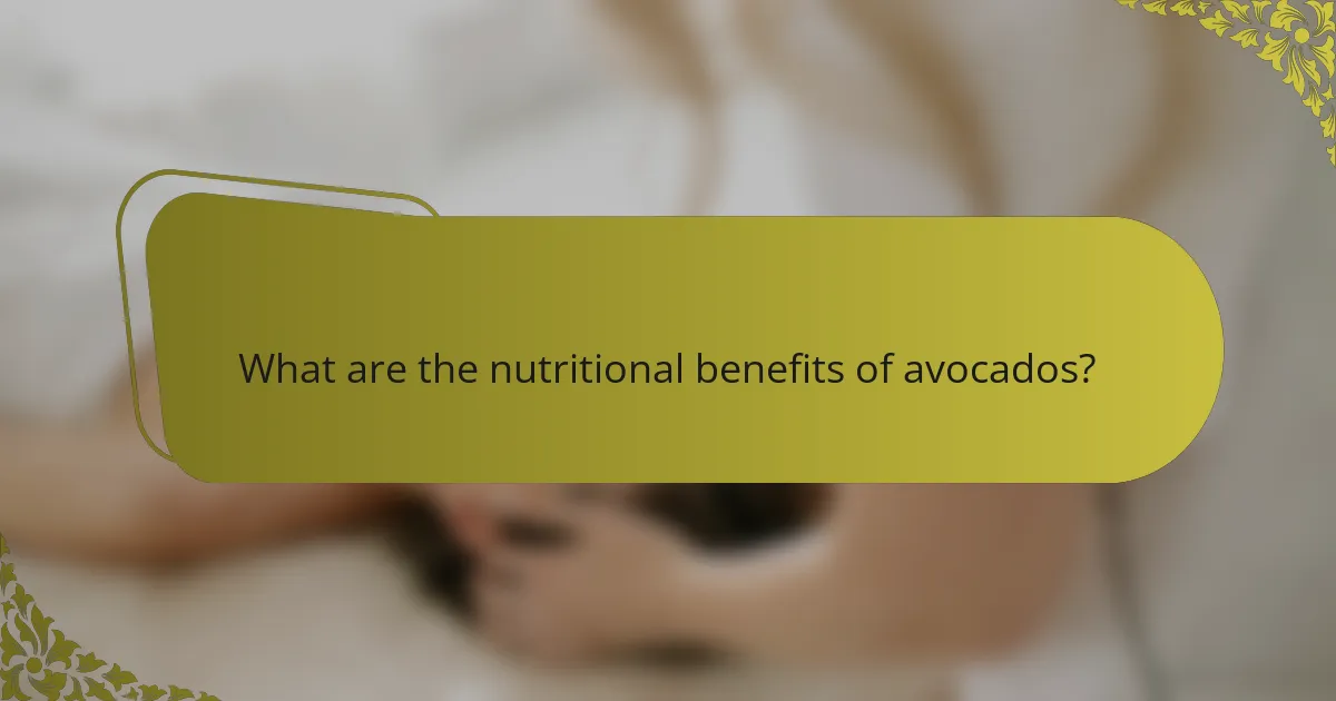 What are the nutritional benefits of avocados?