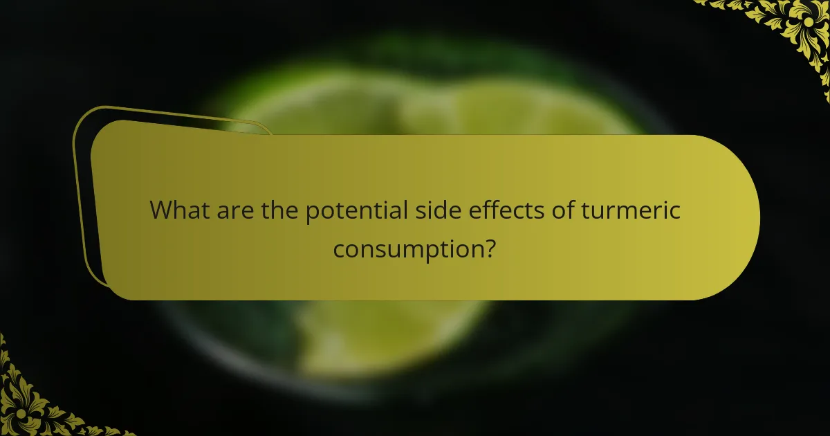 What are the potential side effects of turmeric consumption?