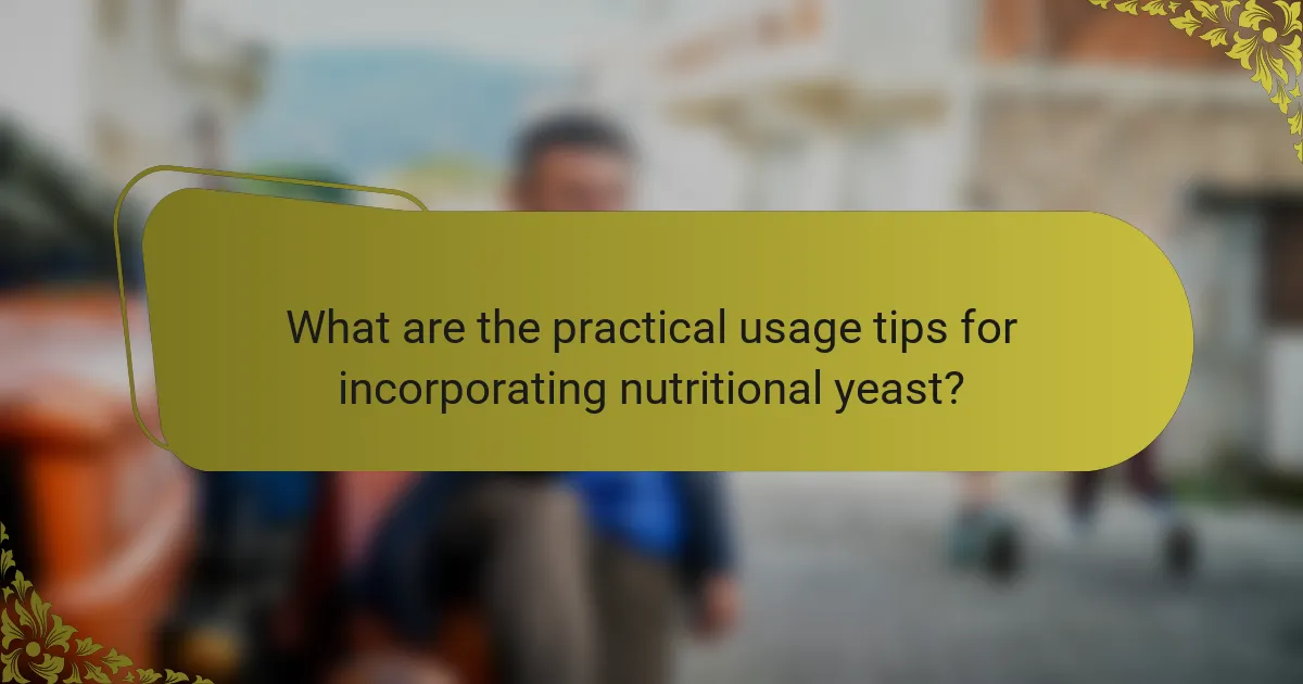 What are the practical usage tips for incorporating nutritional yeast?