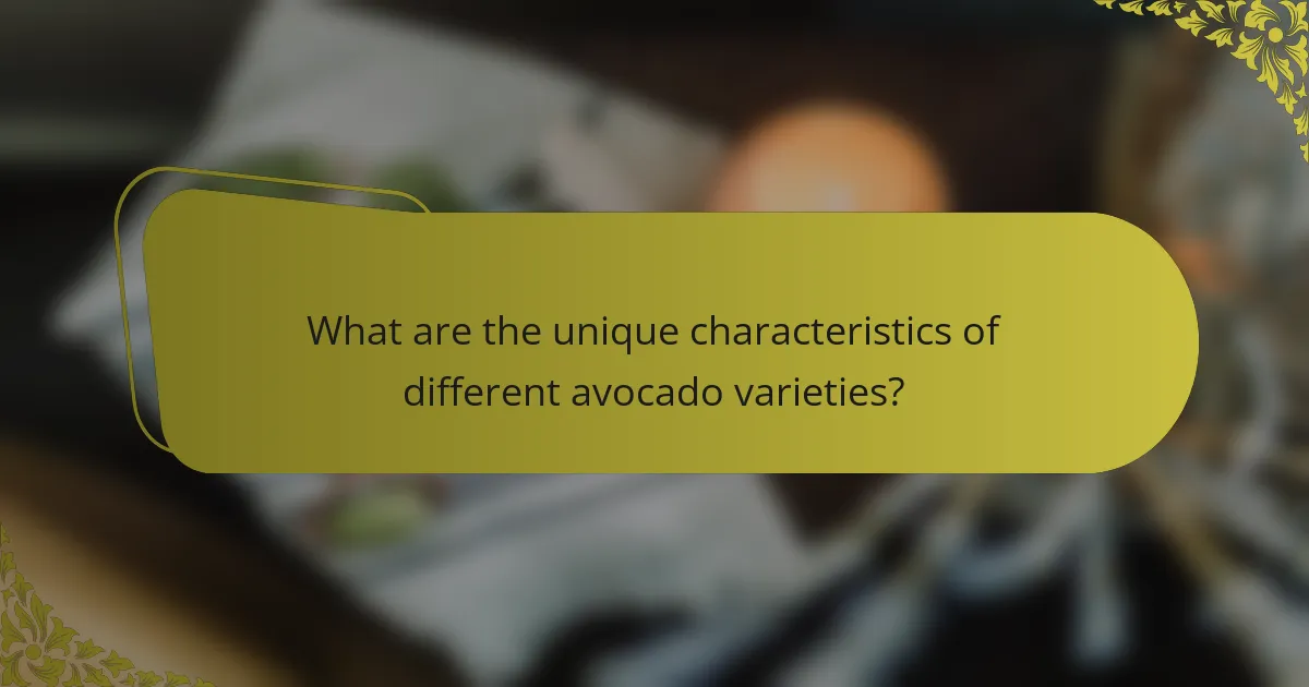 What are the unique characteristics of different avocado varieties?