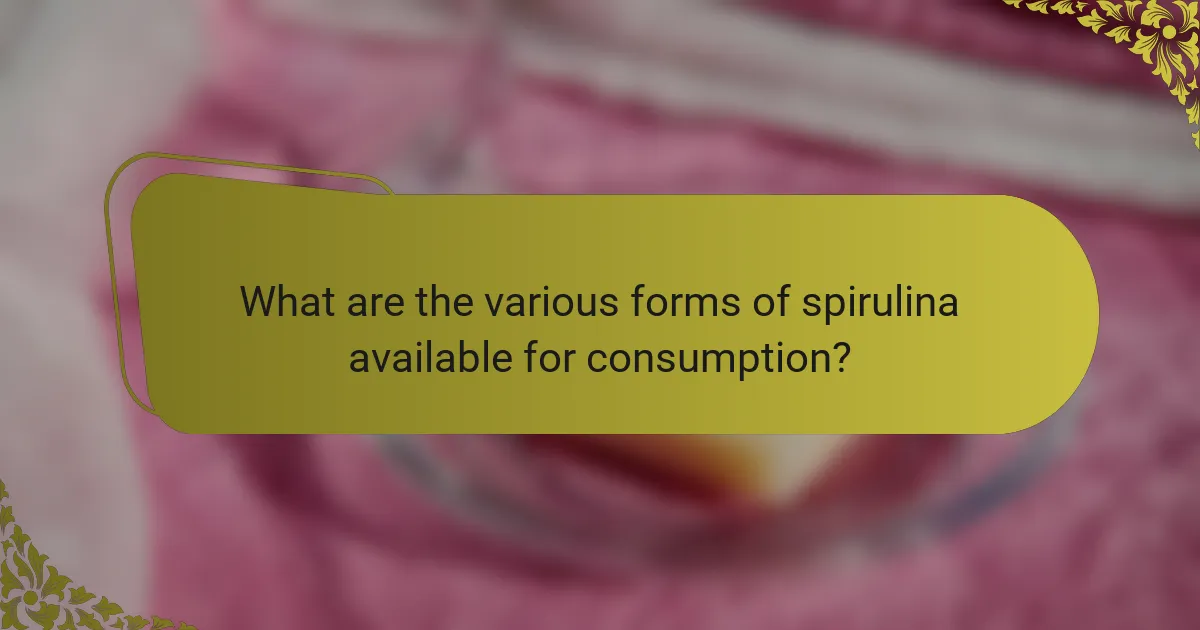 What are the various forms of spirulina available for consumption?