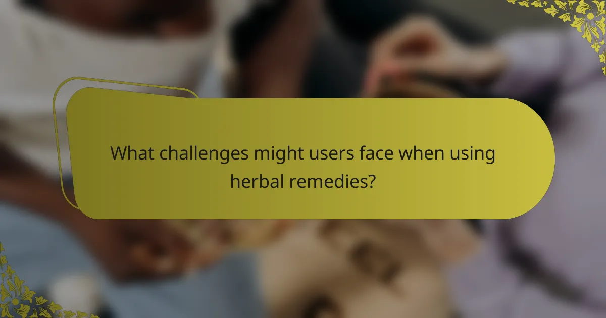 What challenges might users face when using herbal remedies?