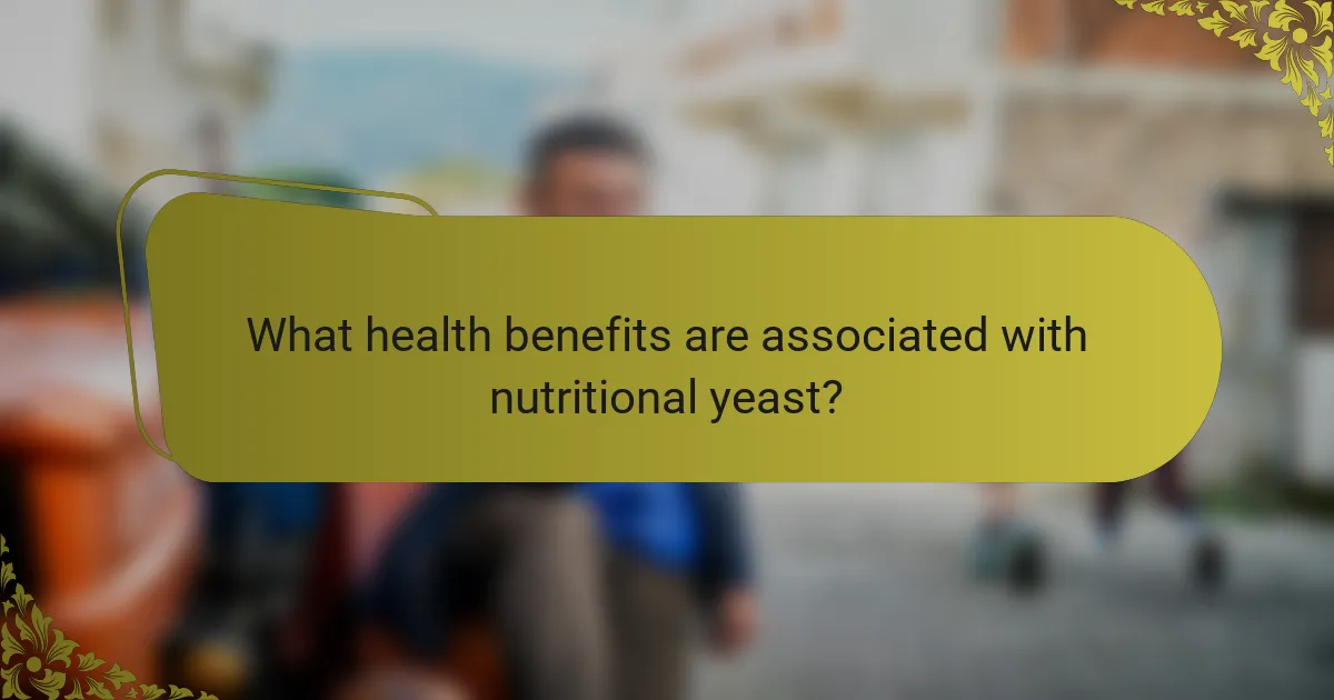 What health benefits are associated with nutritional yeast?