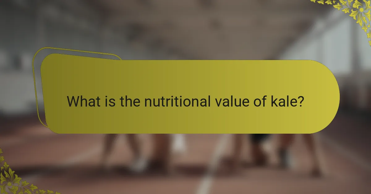 What is the nutritional value of kale?