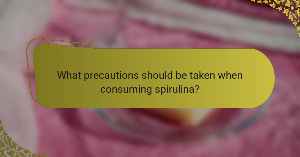 What precautions should be taken when consuming spirulina?
