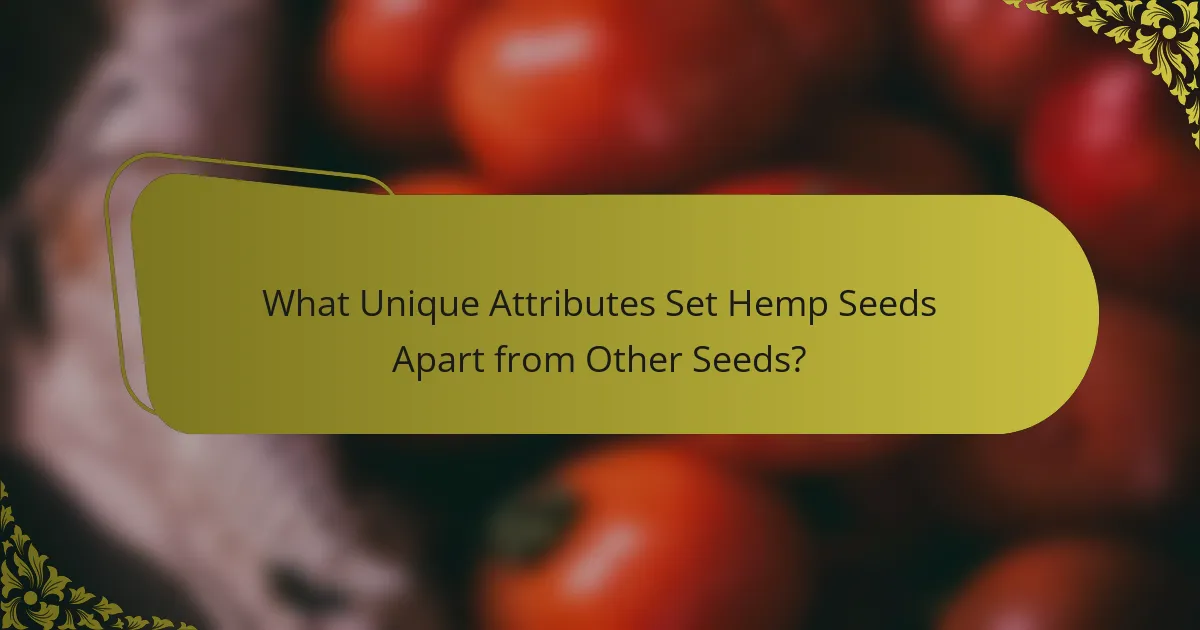 What Unique Attributes Set Hemp Seeds Apart from Other Seeds?