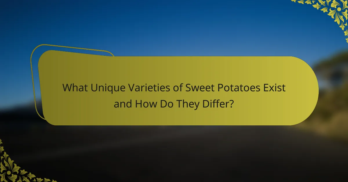 What Unique Varieties of Sweet Potatoes Exist and How Do They Differ?